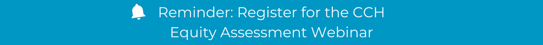 Reminder: Register for the CCH Equity Assessment Webinar