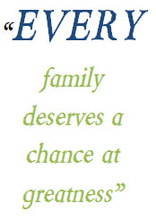 Every family deserves a chance at greatness